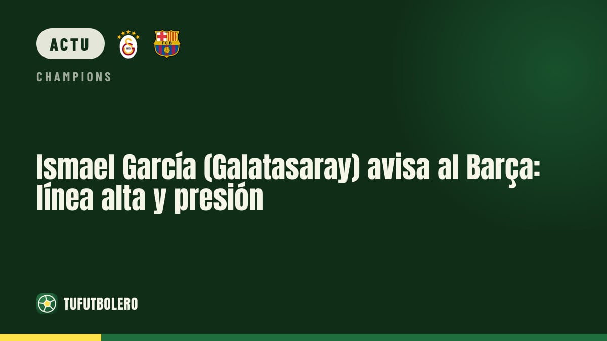 Ismael García (Galatasaray) prévient le Barça : ligne haute et pressing