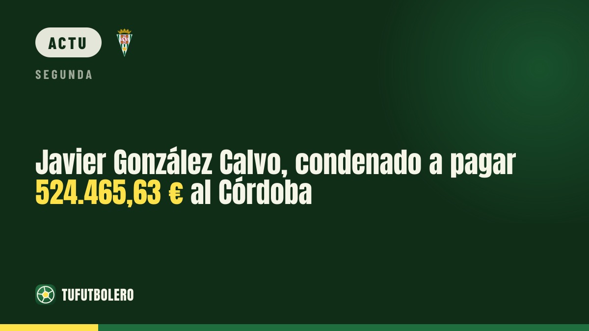 Javier González Calvo condamné à payer 524.465,63 € au Córdoba