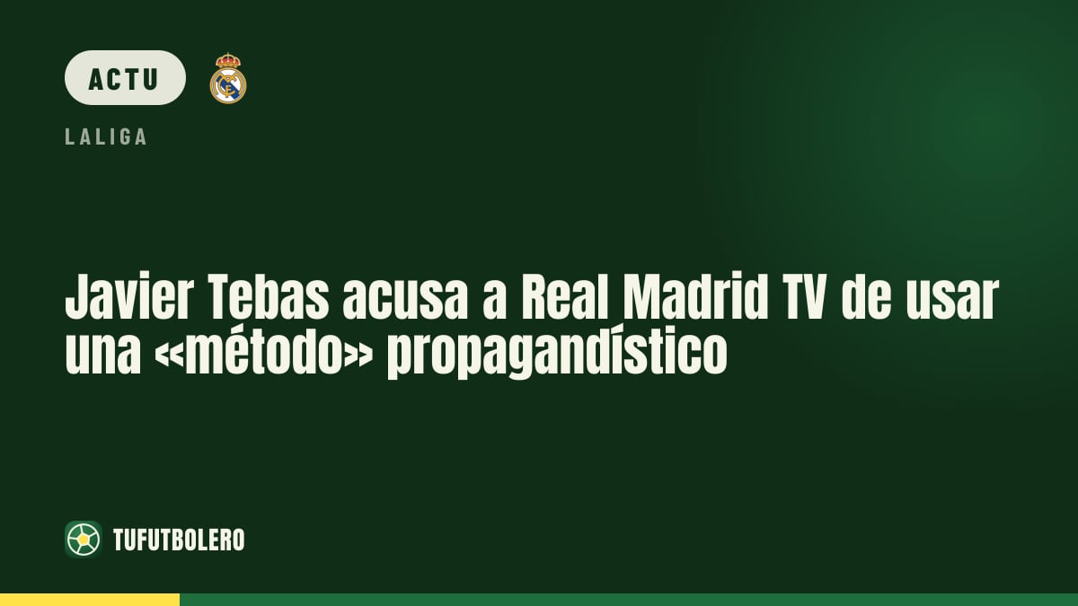 Javier Tebas compare « la méthode » de Real Madrid TV à la propagande de Goebbels