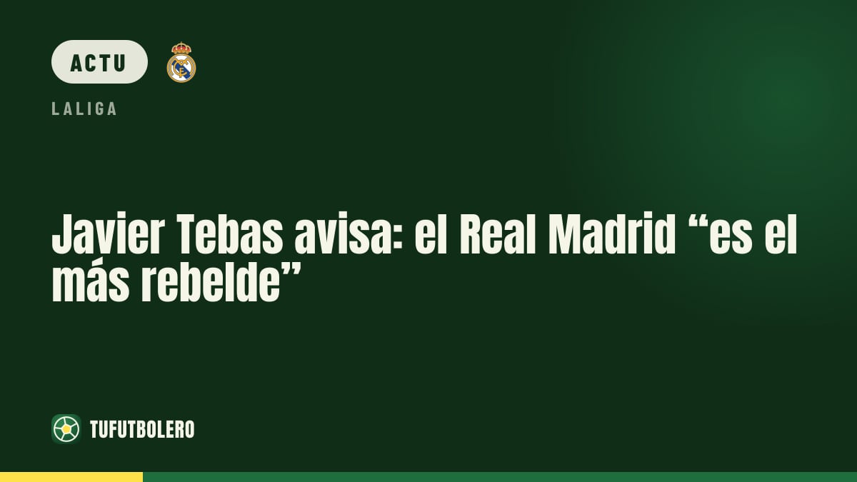 Javier Tebas: le Real Madrid, “la formation la plus rebelle”