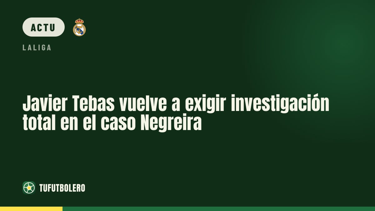 Javier Tebas relance l’exigence d’une enquête totale dans le dossier Negreira