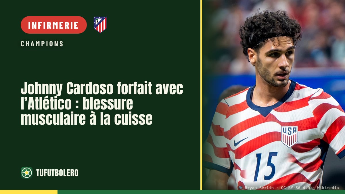 Johnny Cardoso forfait avec l’Atlético : blessure musculaire à la cuisse