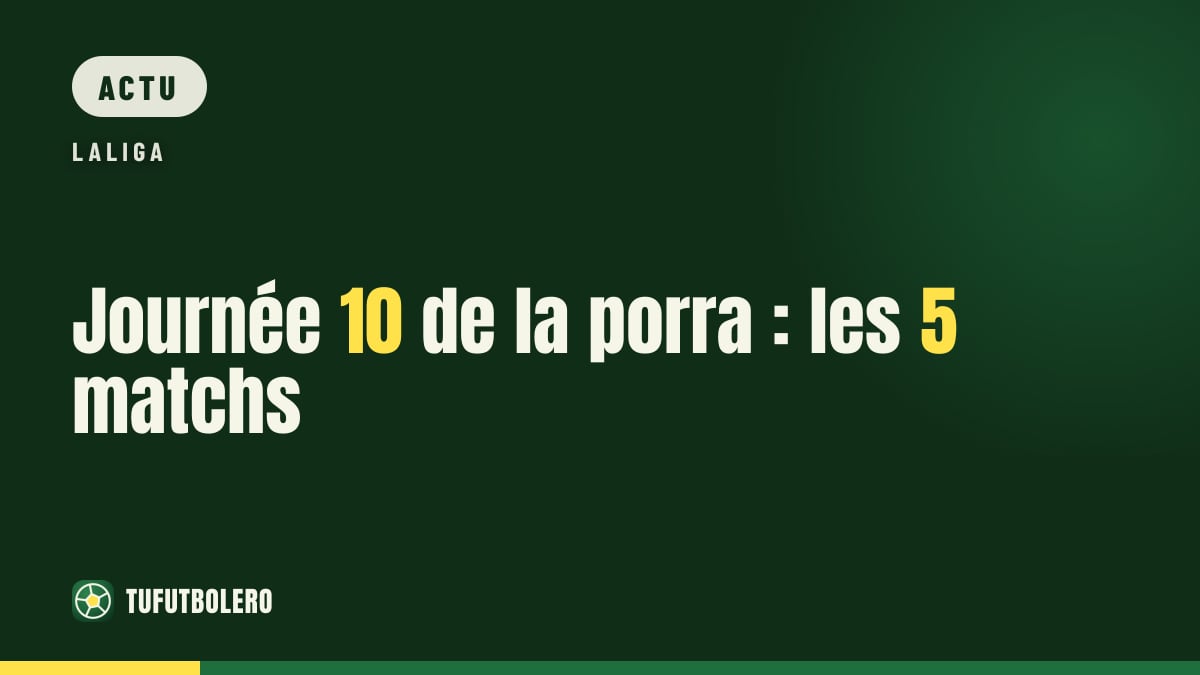 Journée 10 de la porra : les 5 matchs