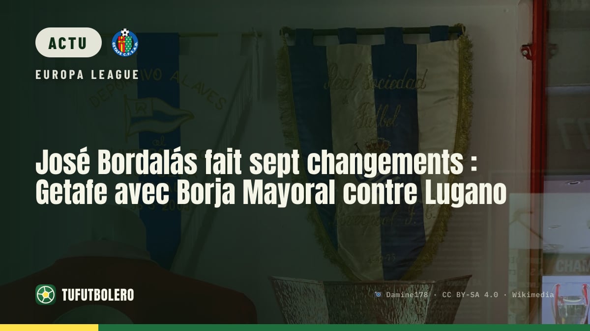 José Bordalás fait sept changements : Getafe avec Borja Mayoral contre Lugano