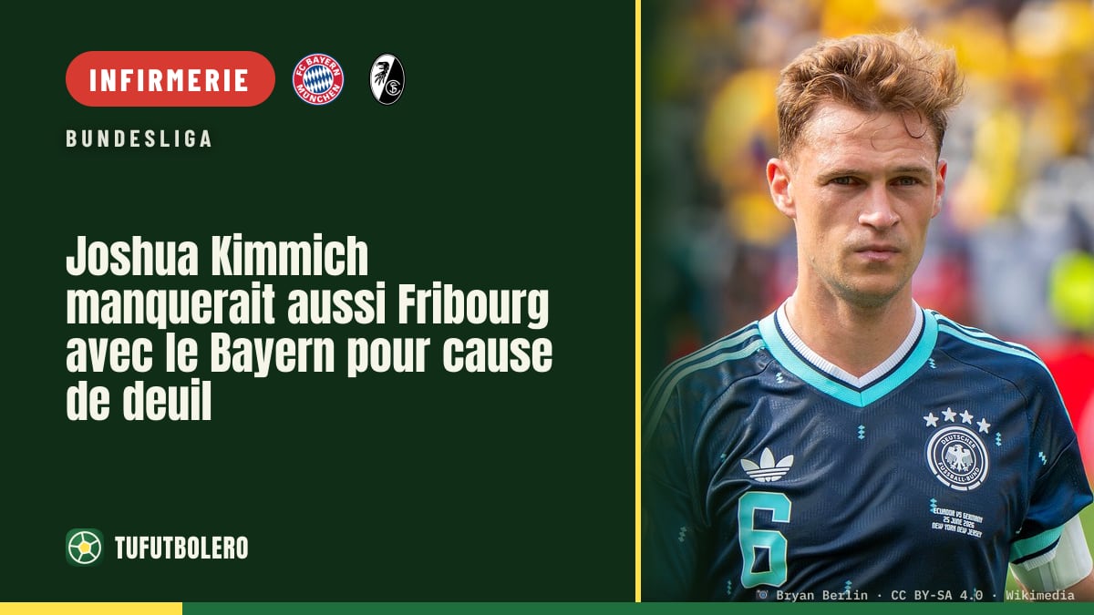 Joshua Kimmich manquerait aussi Fribourg avec le Bayern pour cause de deuil