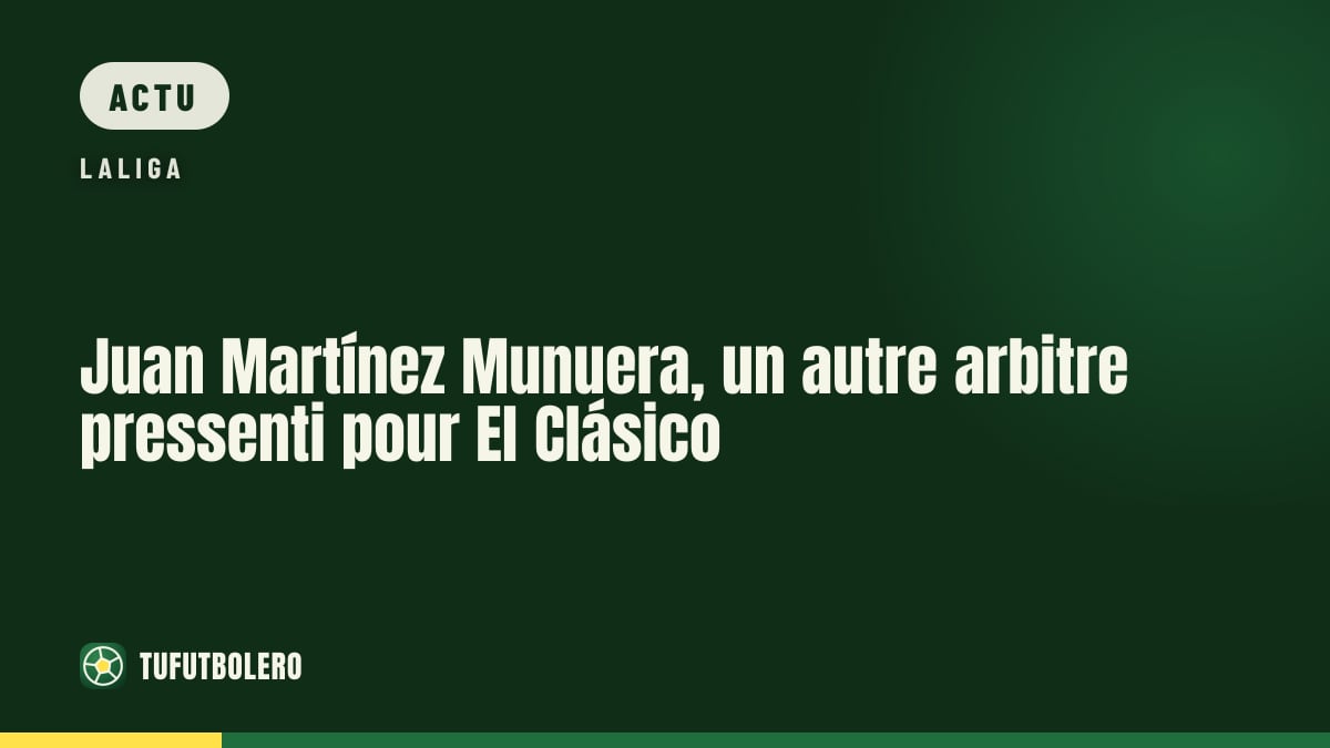 Juan Martínez Munuera, un autre arbitre pressenti pour El Clásico