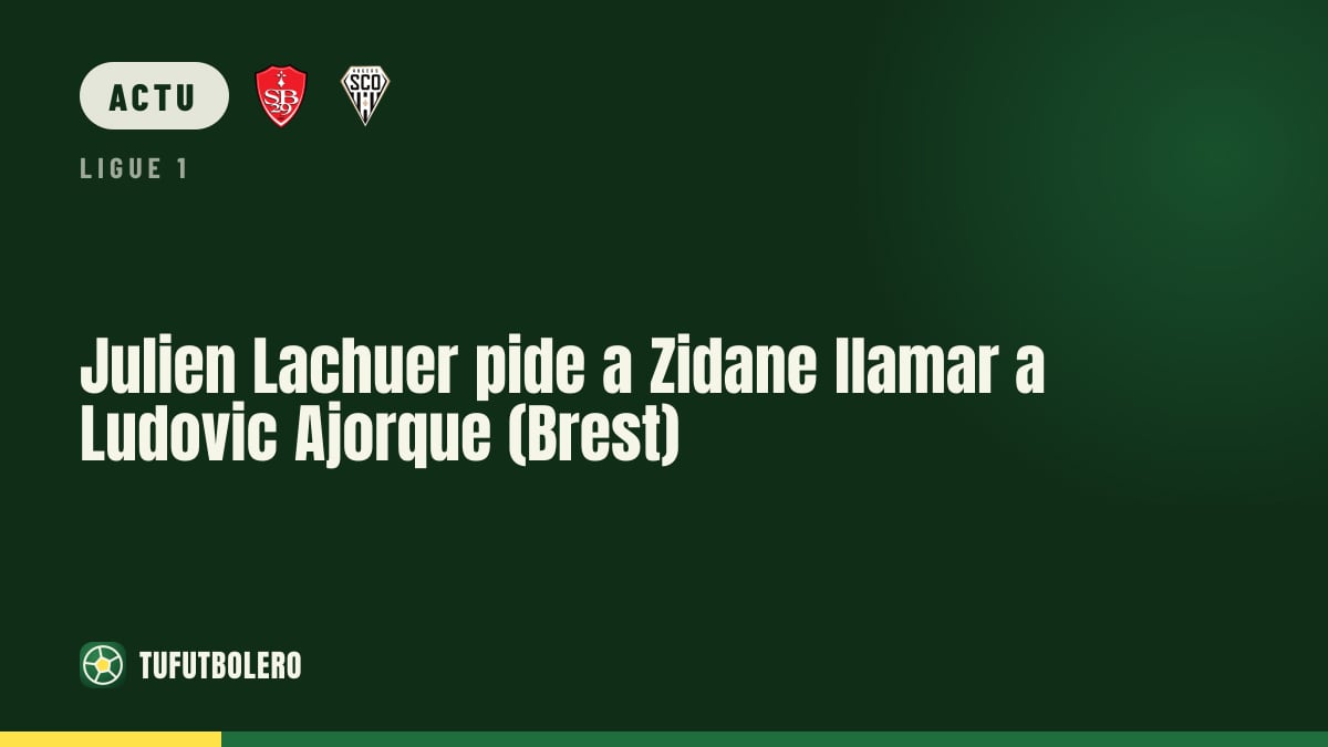 Julien Lachuer réclame à Zidane un appel pour Ludovic Ajorque (Brest)