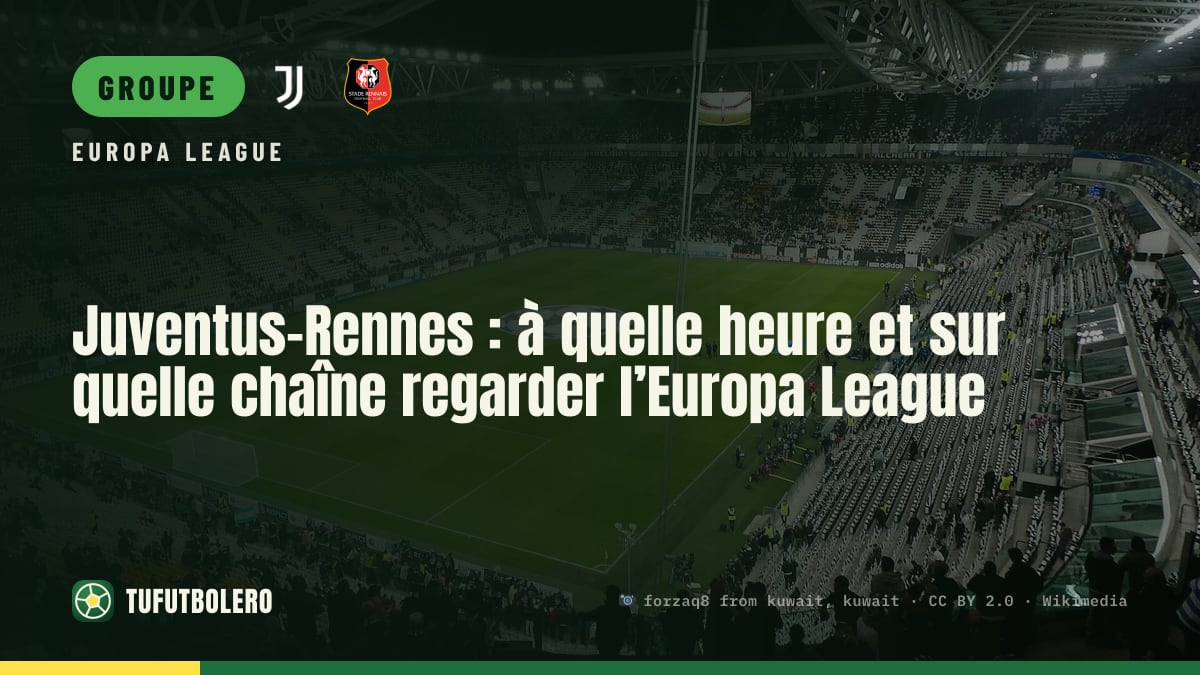 Juventus-Rennes : à quelle heure et sur quelle chaîne regarder l’Europa League