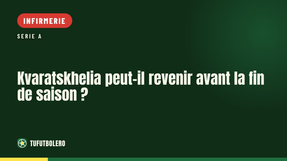 Kvaratskhelia peut-il revenir avant la fin de saison ?