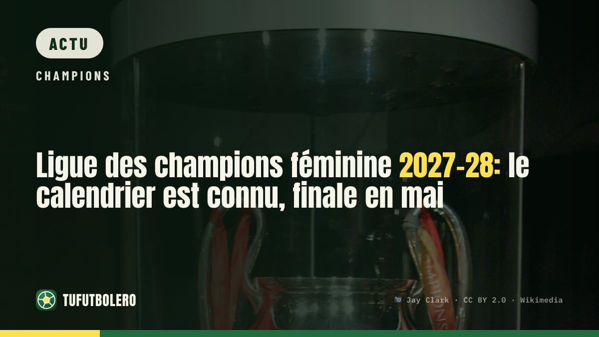 Ligue des champions féminine 2027-28: le calendrier est connu, finale en mai