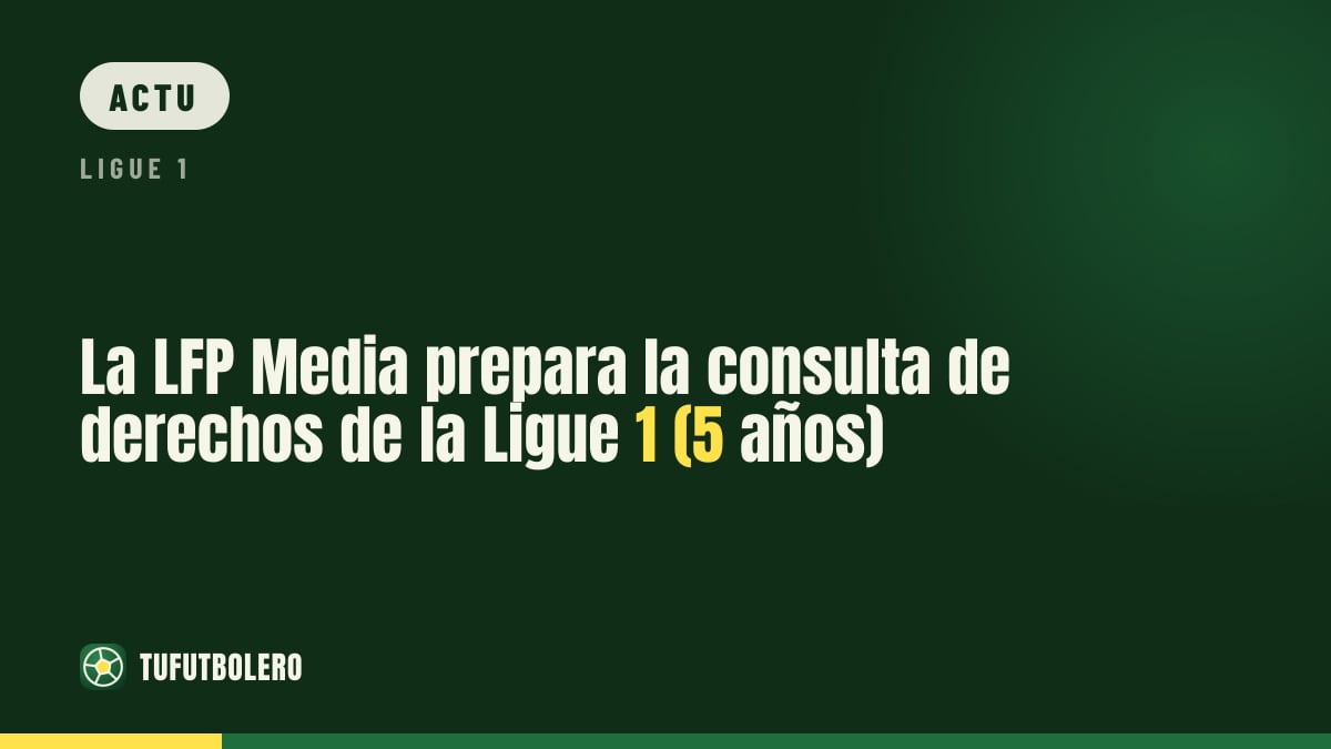 La LFP Media lance la consultation des droits de la Ligue 1 (5 saisons)