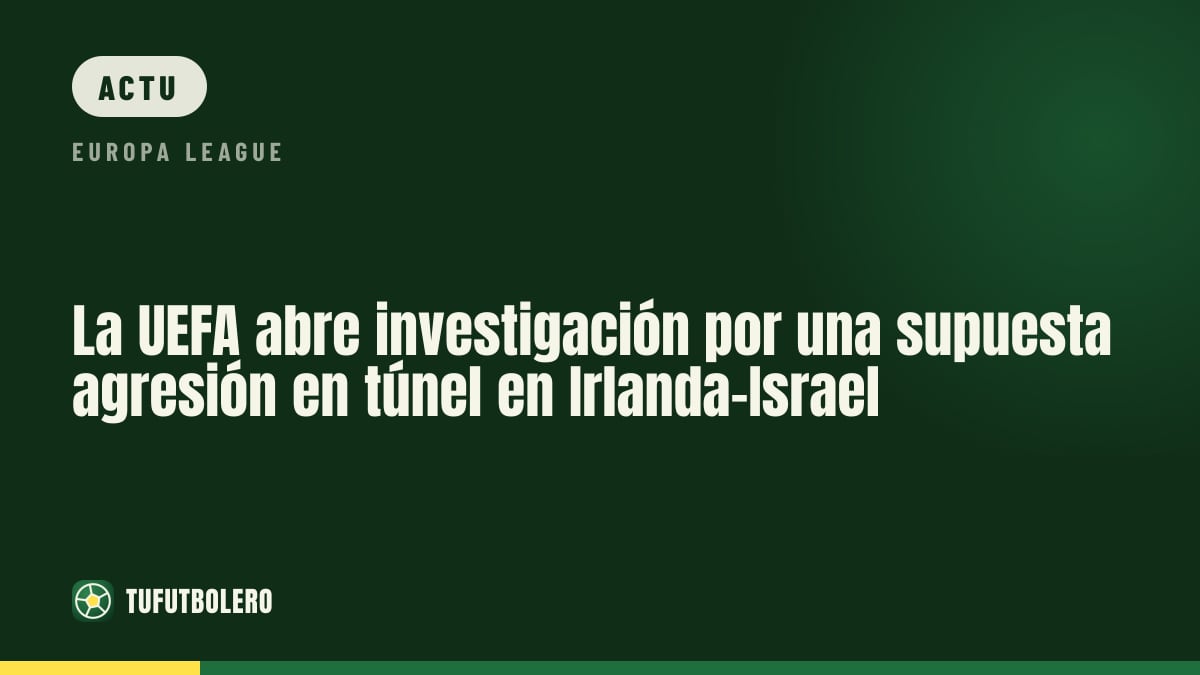 L’UEFA enquête sur une allégation d’incident dans le tunnel Irlande–Israël