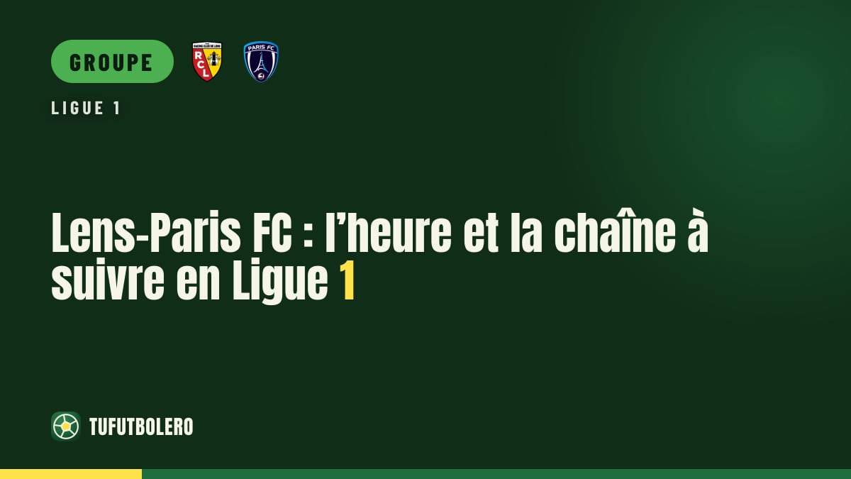 Lens-Paris FC : l’heure et la chaîne à suivre en Ligue 1