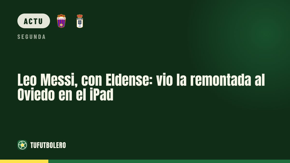 Leo Messi suit la remontada de l’Eldense contre l’Oviedo sur son iPad