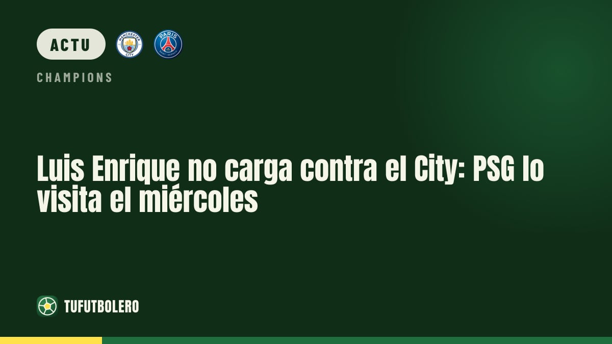 Luis Enrique ne charge pas le City: PSG le défie mercredi