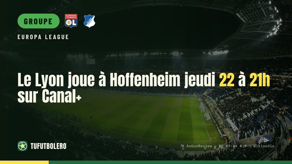 Le Lyon joue à Hoffenheim jeudi 22 à 21h sur Canal+