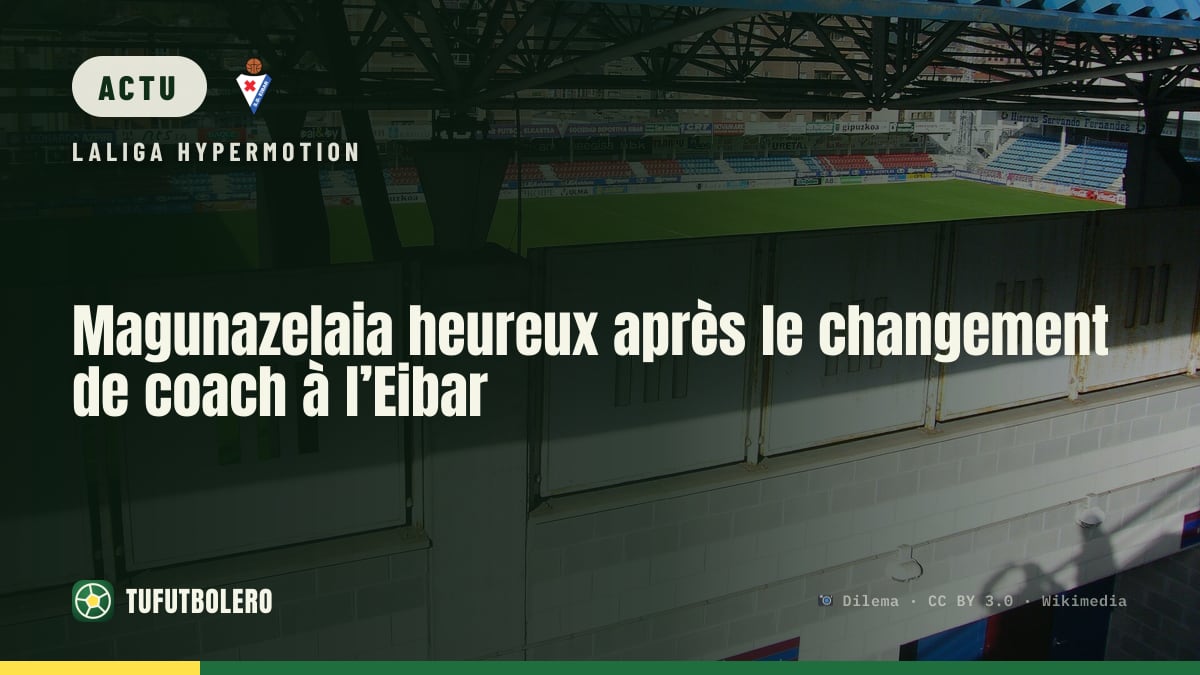 Magunazelaia heureux après le changement de coach à l’Eibar