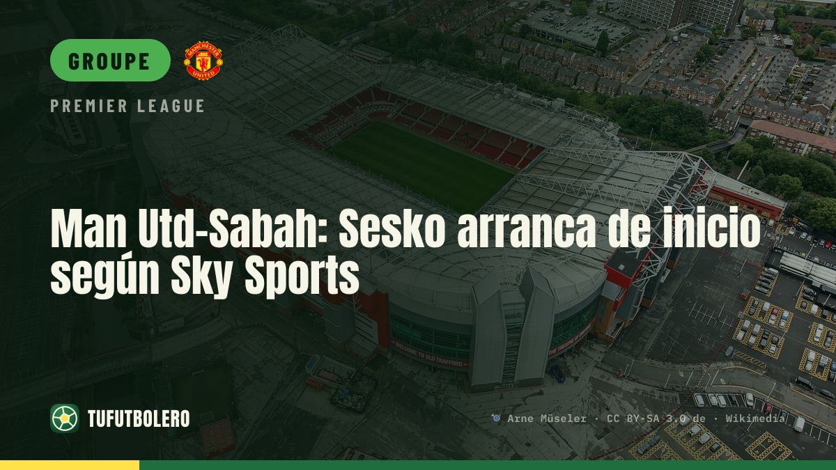 Man Utd-Sabah : Sesko titulaire d’après Sky Sports