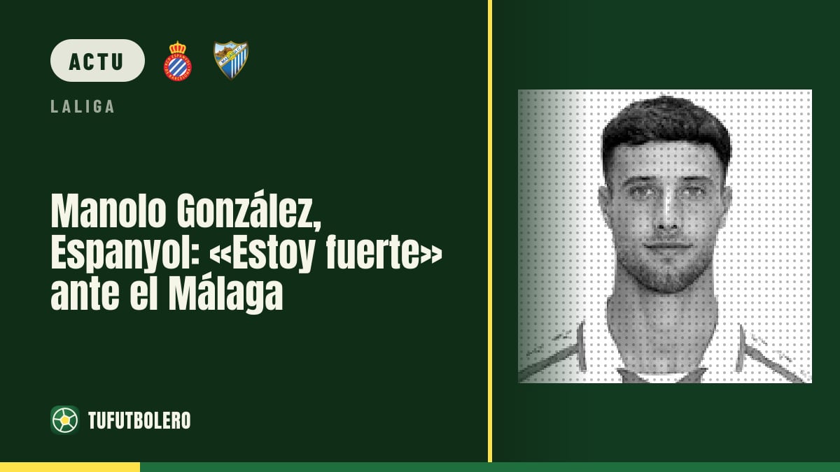 Manolo González, Espanyol : « Je suis fort » contre le Málaga