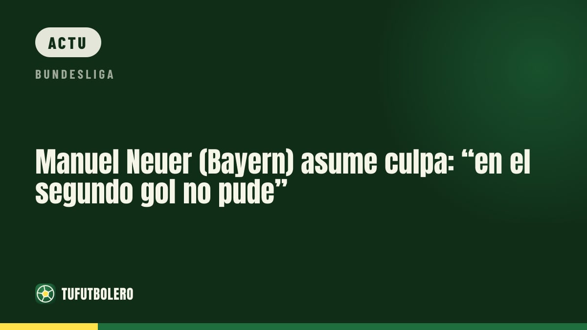 Manuel Neuer (Bayern) reconnaît : « Sur le deuxième but, j’étais impuissant »
