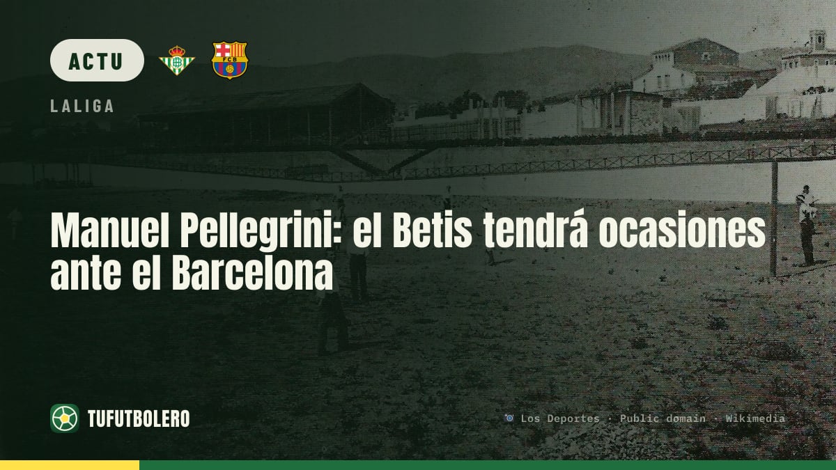 Manuel Pellegrini: le Betis aura des occasions face au Barça