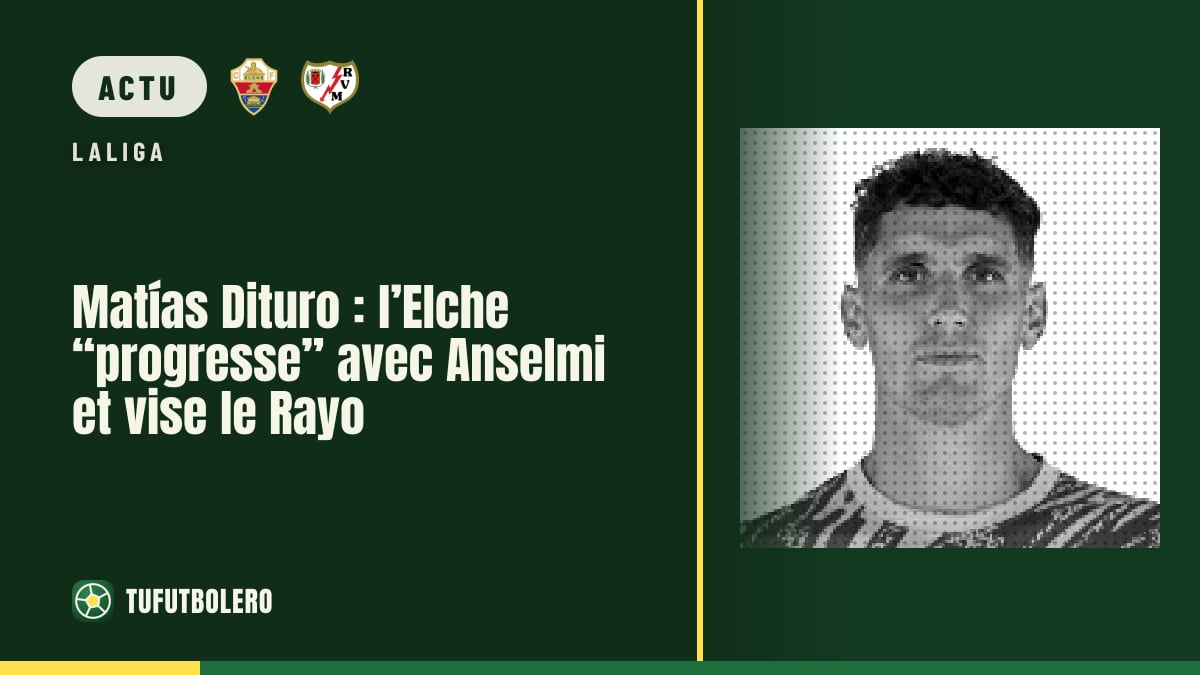 Matías Dituro : l’Elche “progresse” avec Anselmi et vise le Rayo