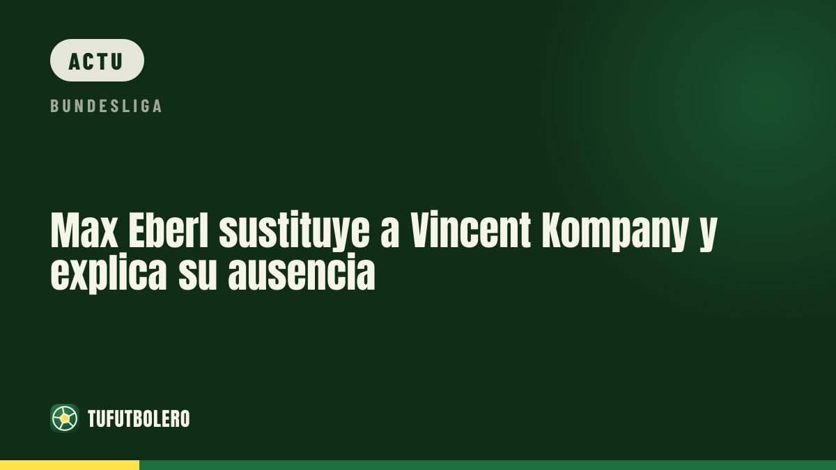 Max Eberl remplace Vincent Kompany et explique son absence