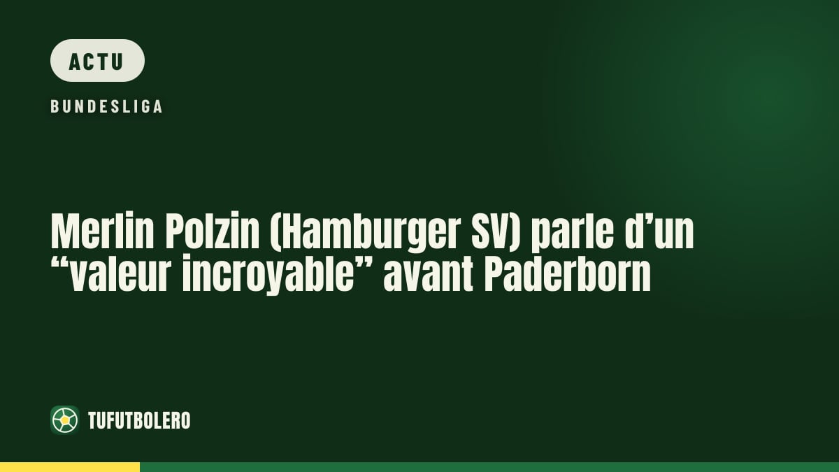 Merlin Polzin (Hamburger SV) parle d’un “valeur incroyable” avant Paderborn