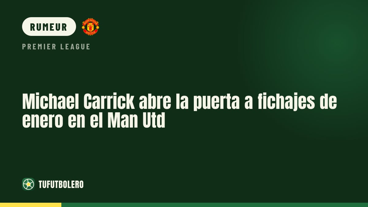 Michael Carrick ouvre la porte aux recrues de janvier à Man Utd