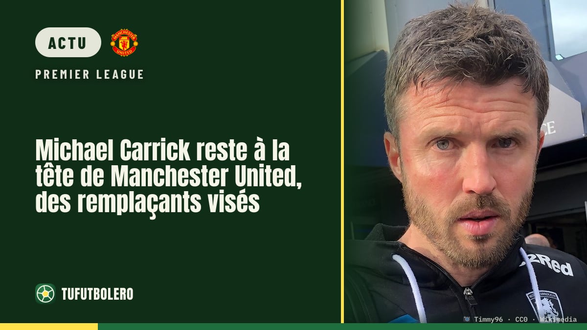 Michael Carrick reste à la tête de Manchester United, des remplaçants visés