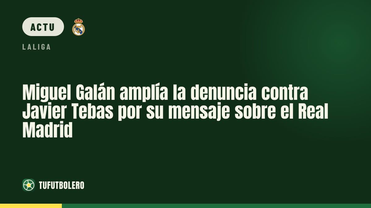 Miguel Galán élargit la plainte contre Javier Tebas pour son post sur le Real Madrid