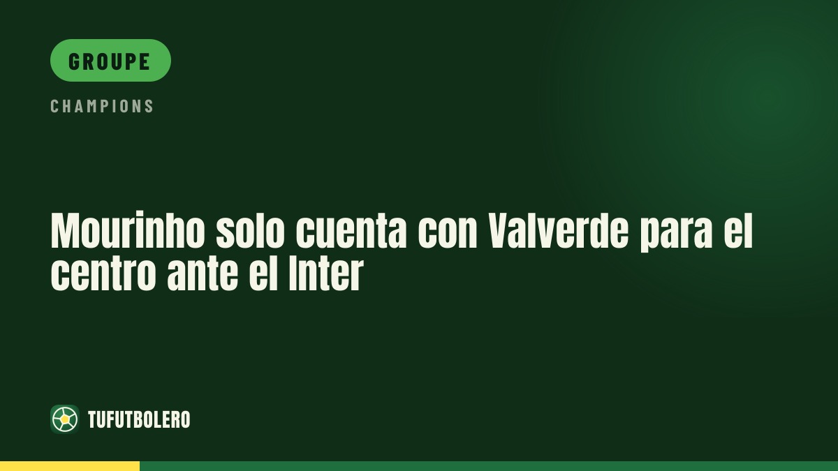 Mourinho n’a qu’un milieu “naturel” : Valverde vs l’Inter