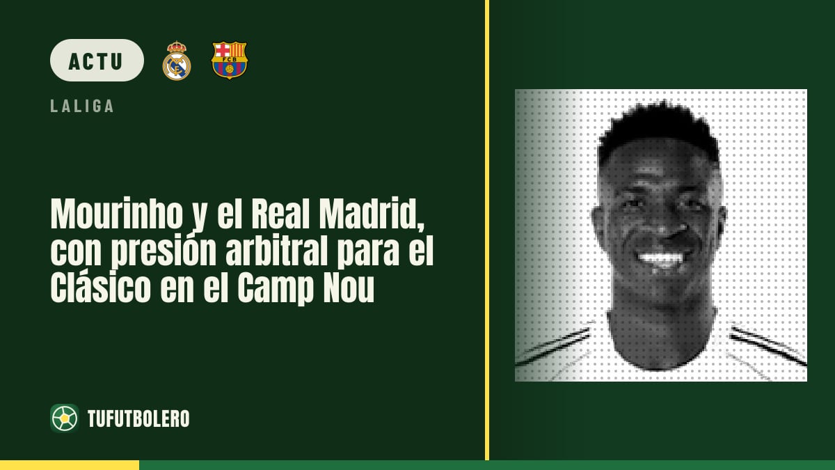 Mourinho et le Real Madrid sous pression arbitrale avant le Clásico au Camp Nou