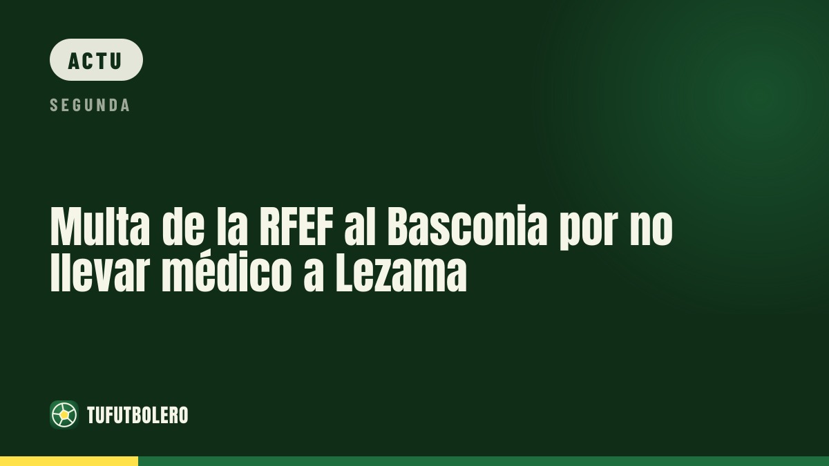 La RFEF inflige une amende au Basconia pour absence d’un médecin licencié à Lezama