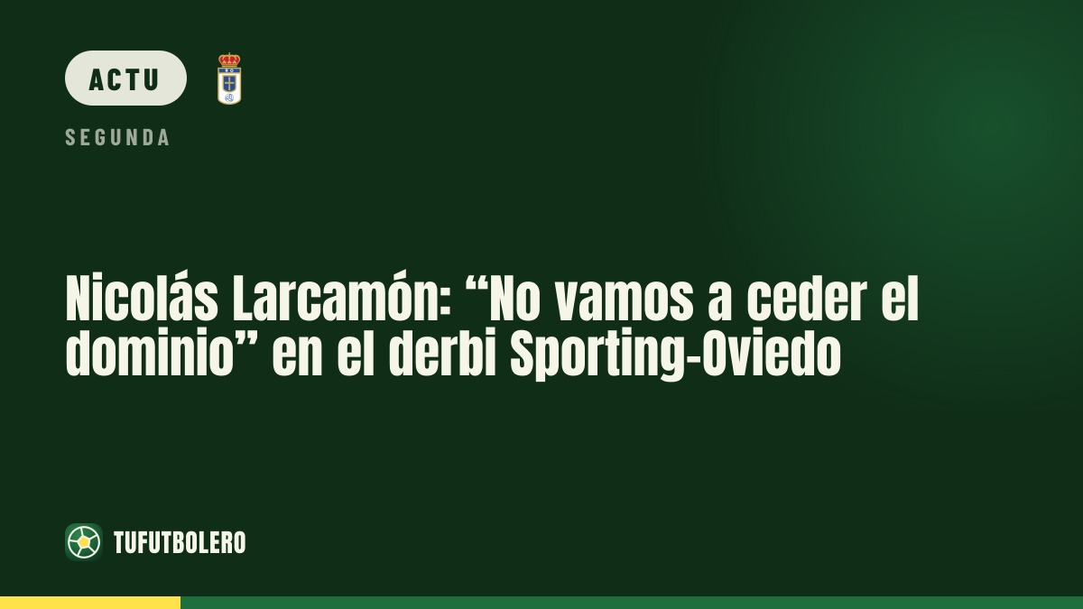 Nicolás Larcamón: “On ne cédera pas le contrôle” pour le derby Sporting-Oviedo
