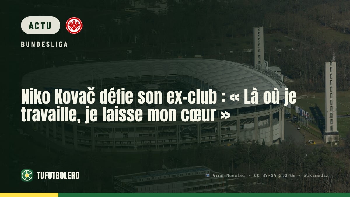 Niko Kovač défie son ex-club : « Là où je travaille, je laisse mon cœur »