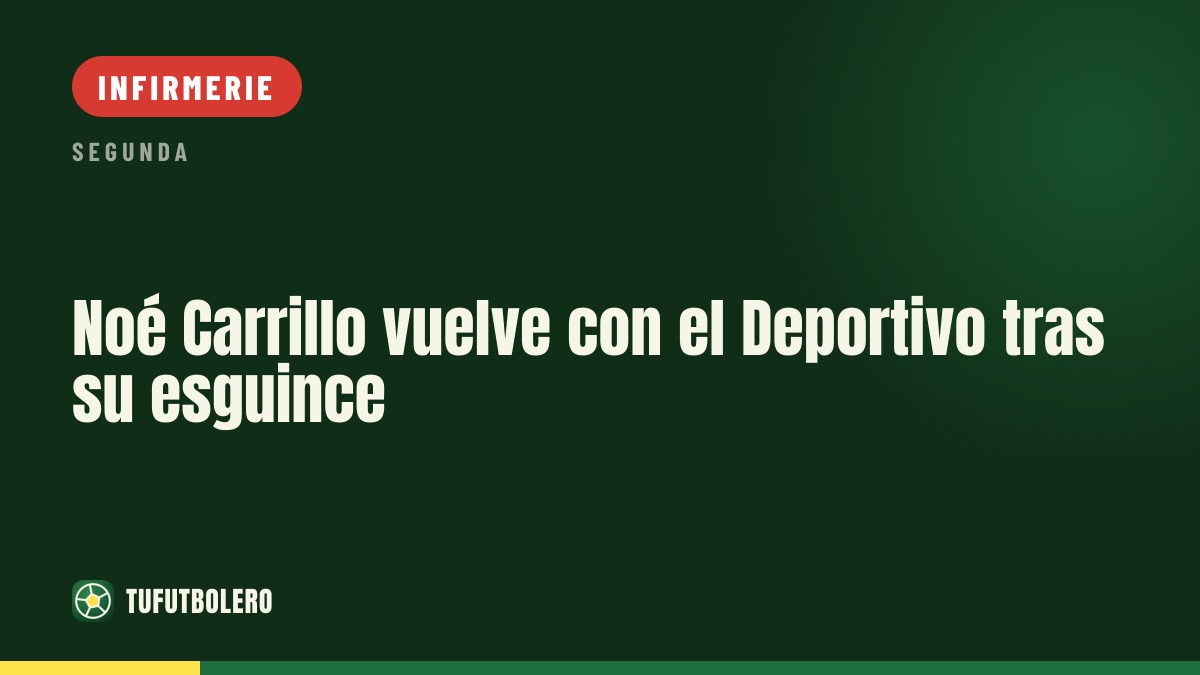 Noé Carrillo revient à l’entraînement avec le Deportivo
