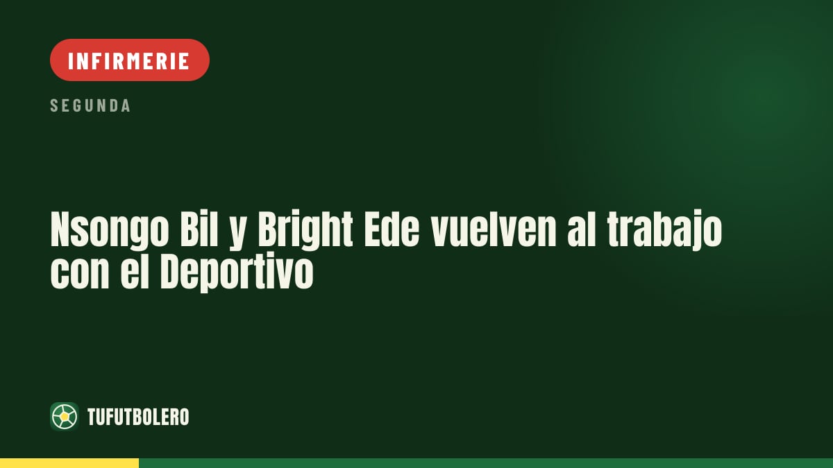 Nsongo Bil et Bright Ede reprennent l’entraînement avec le Deportivo