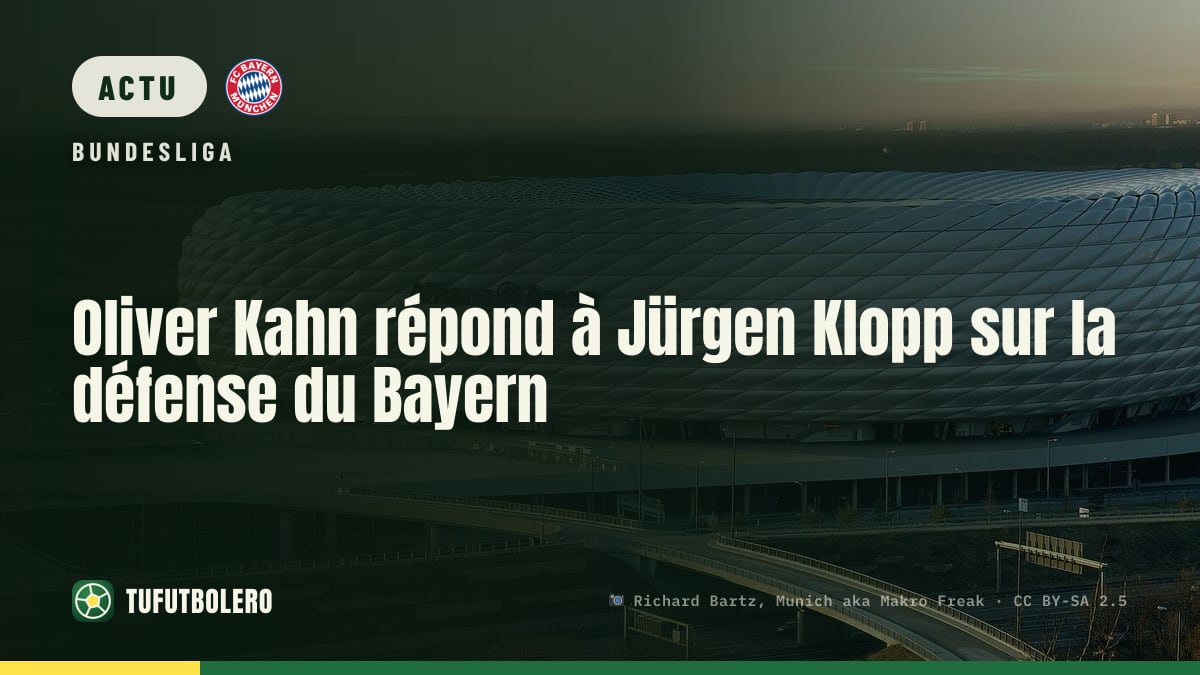 Oliver Kahn répond à Jürgen Klopp sur la défense du Bayern