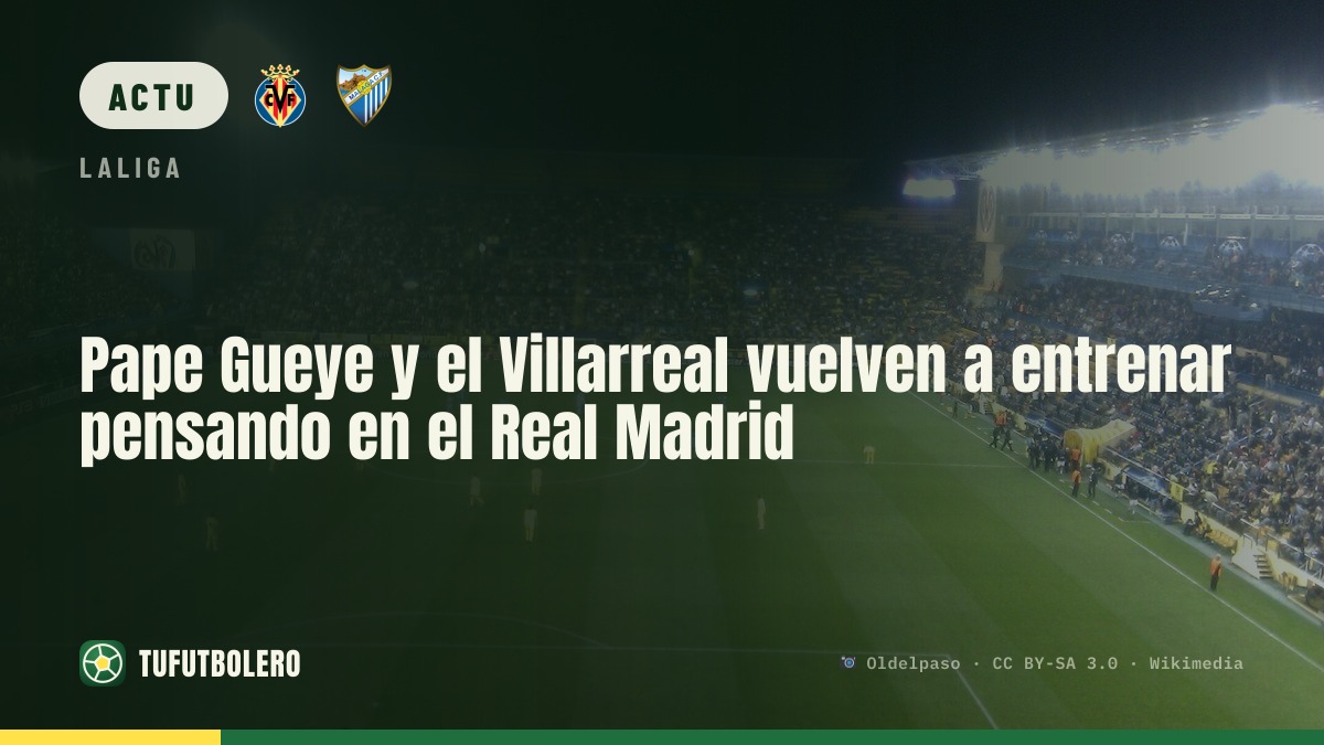 Le Villarreal reprend l’entraînement en visant le Real Madrid