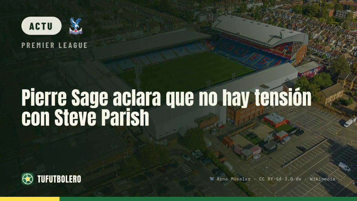 Pierre Sage nie toute tension avec Steve Parish au Crystal Palace