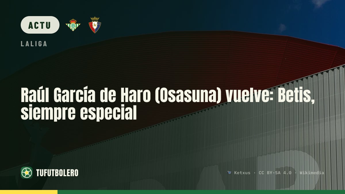 Raúl García de Haro (Osasuna) retrouve le Betis : toujours spécial
