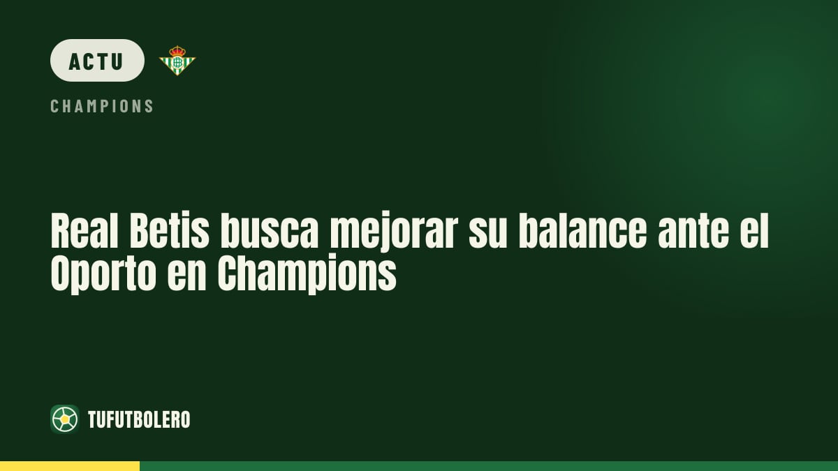 Le Real Betis veut améliorer son bilan à domicile contre le Porto