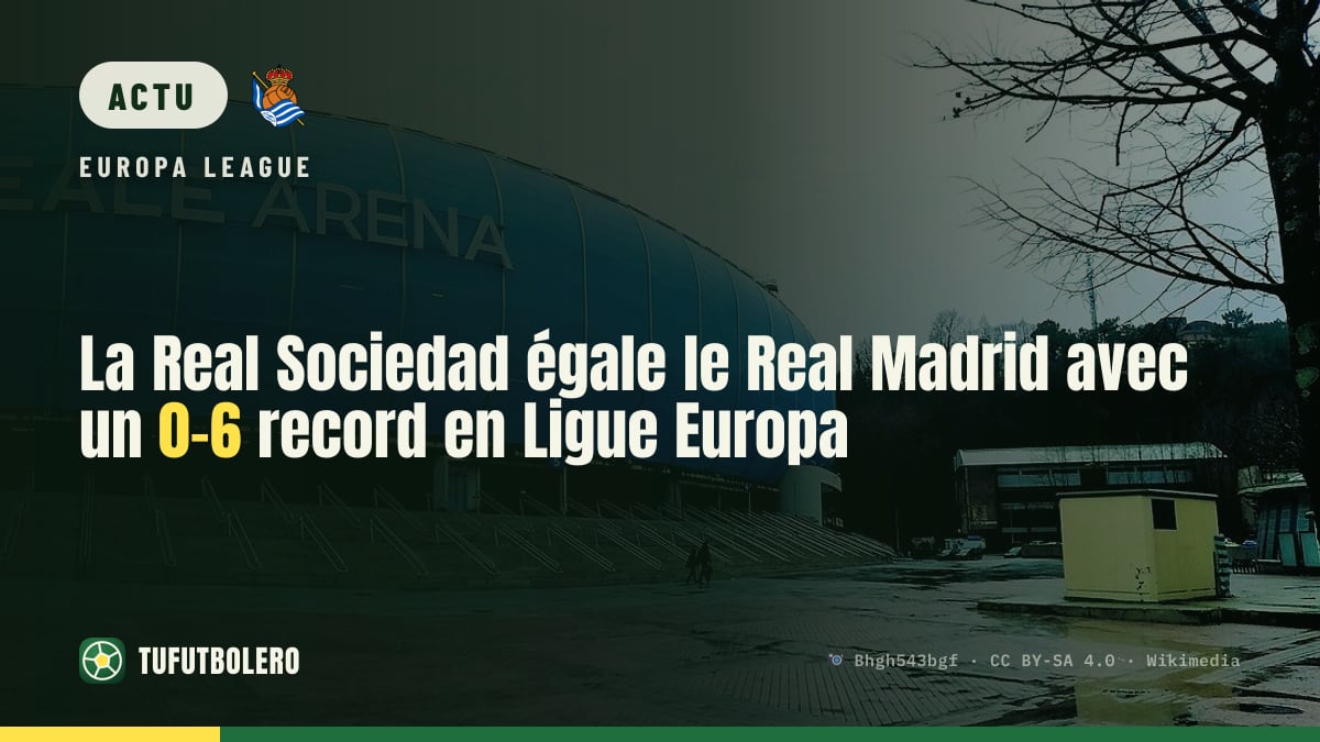 La Real Sociedad égale le Real Madrid avec un 0-6 record en Ligue Europa