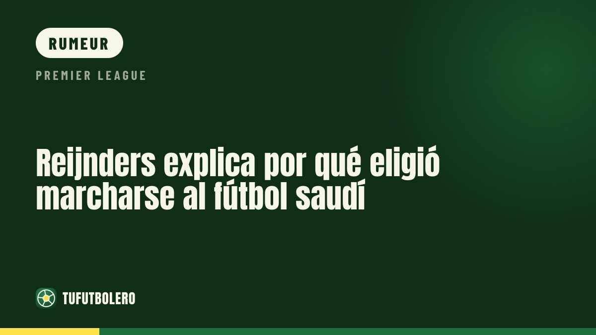 Reijnders explique pourquoi il a choisi de partir en Arabie saoudite