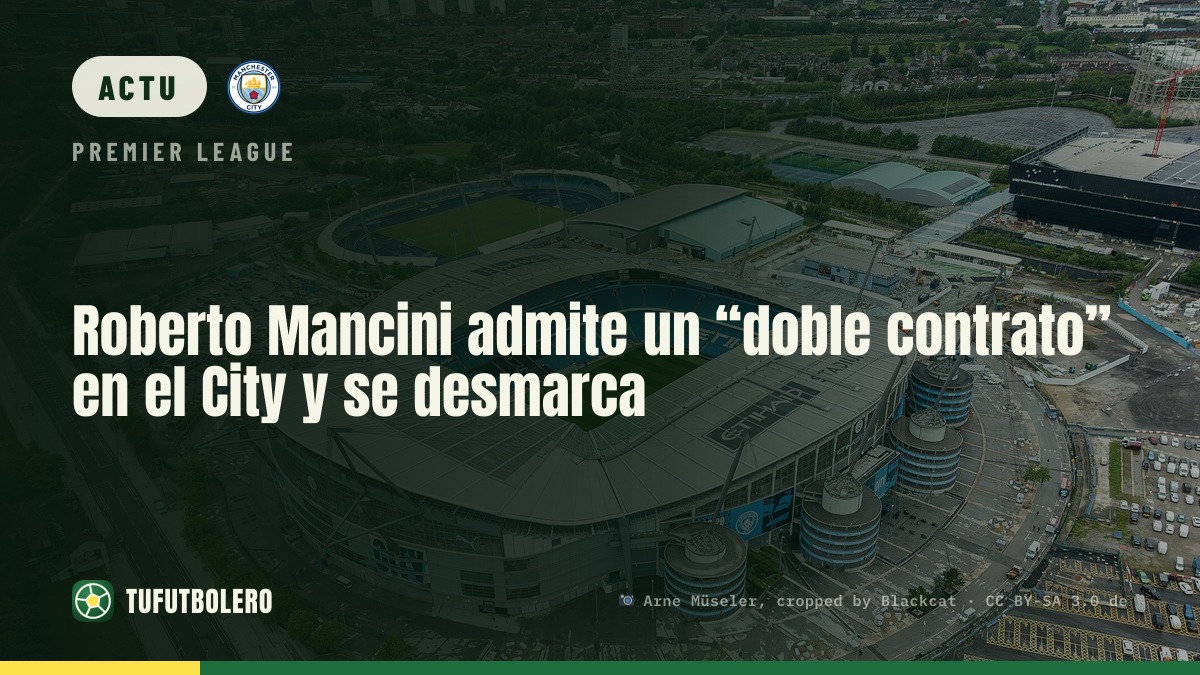 Roberto Mancini admet un “double contrat” au City et se dédouane