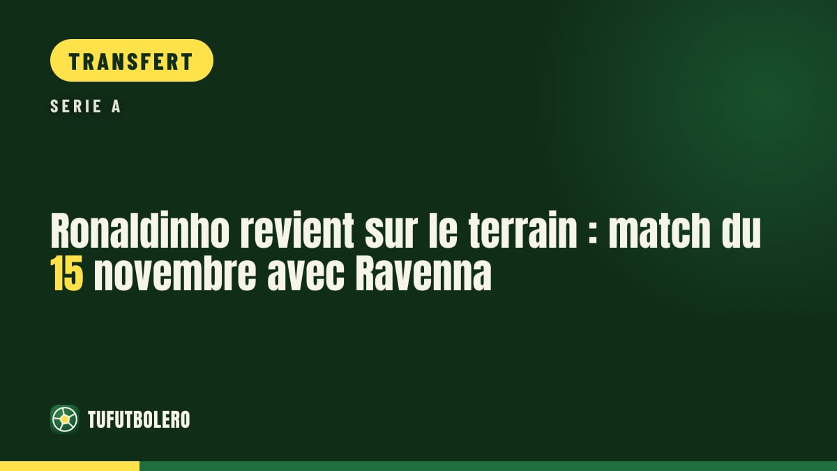 Ronaldinho revient sur le terrain : match du 15 novembre avec Ravenna