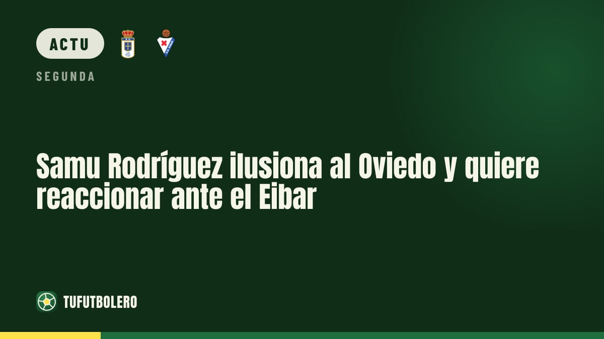Samu Rodríguez veut relancer l’Oviedo face à l’Eibar