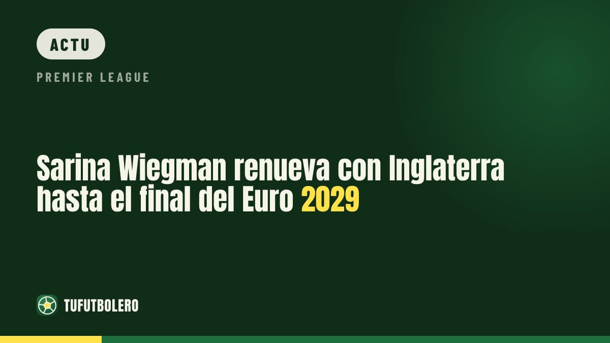 Sarina Wiegman prolonge avec l’Angleterre jusqu’à l’Euro 2029
