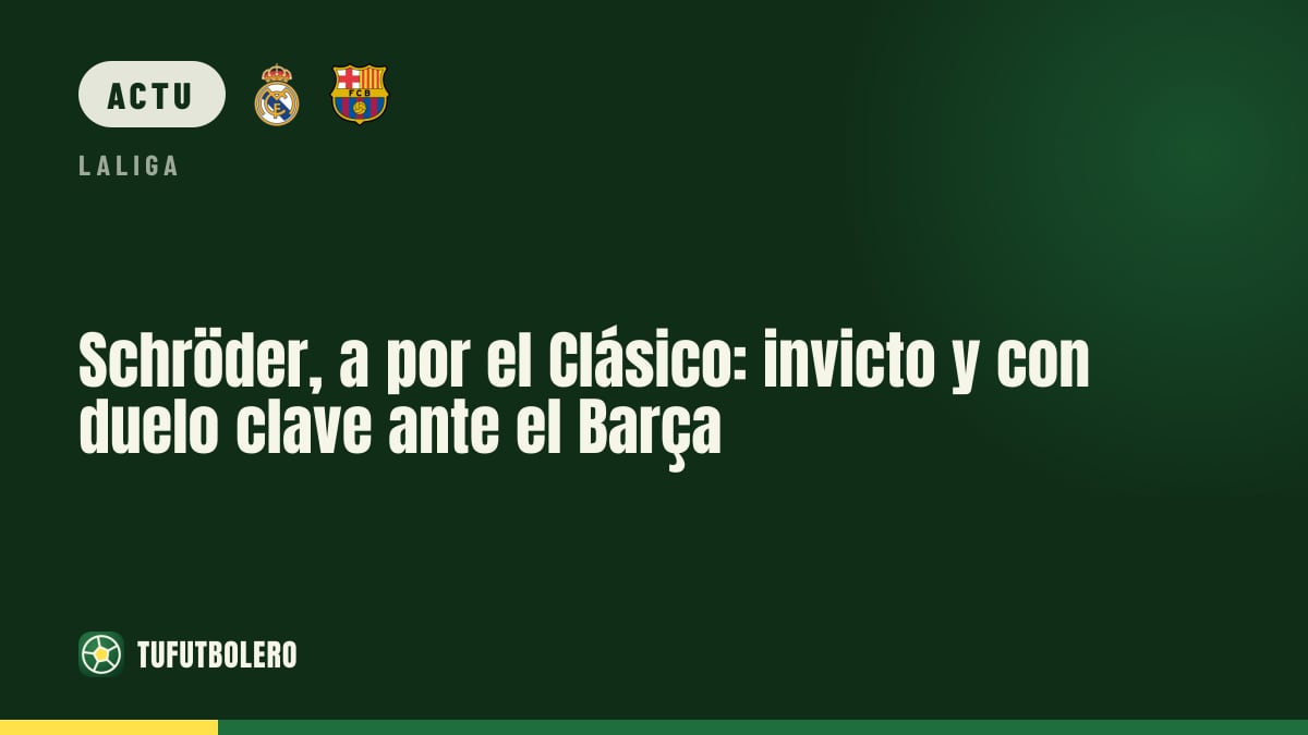 Schröder vise le Clasico : Real Madrid invaincu avant Barça